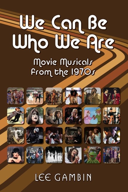 We Can Be Who We Are: Movie Musicals from the 70s