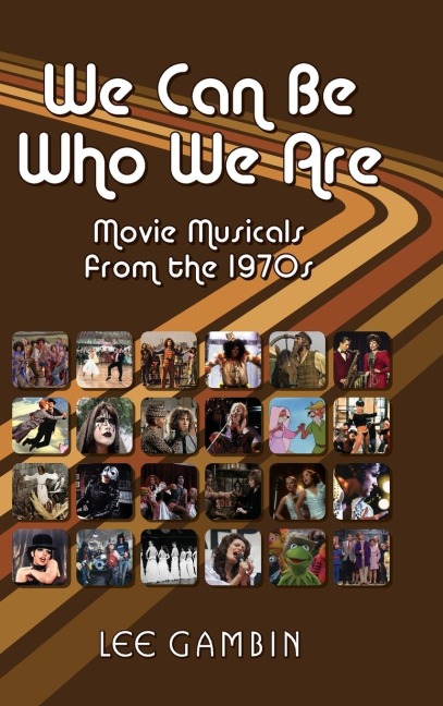 We Can Be Who We Are: Movie Musicals from the 70s (hardback)
