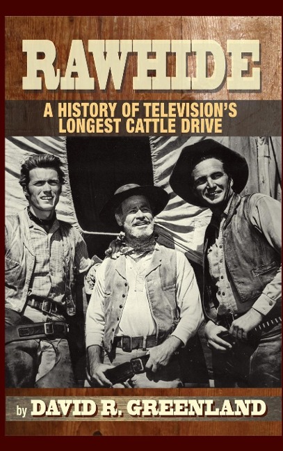 Rawhide - A History of Televisions Longest Cattle Drive (hardback)