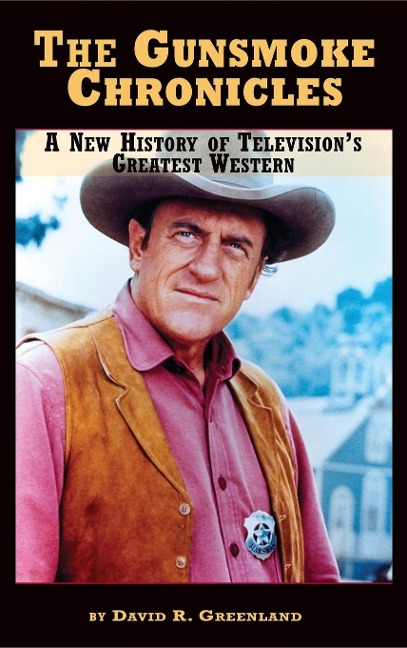 The Gunsmoke Chronicles: A New History of Televisions Greatest Western (hardback)
