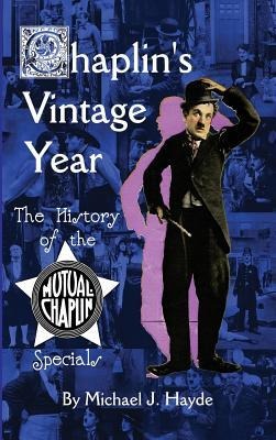 Chaplins Vintage Year: The History of the Mutual-Chaplin Specials (hardback)