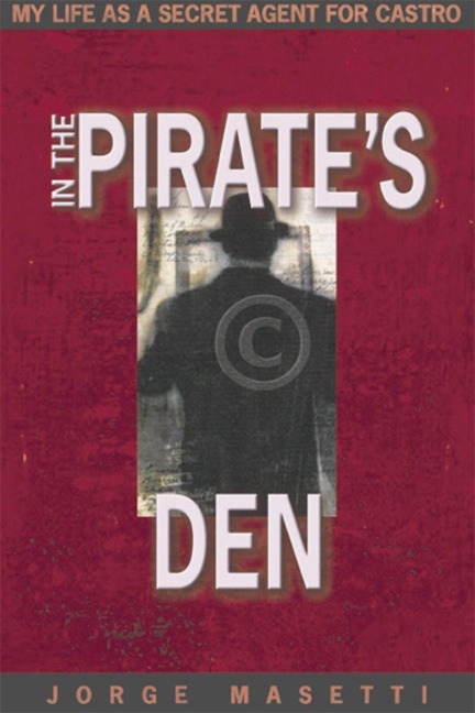 In the Pirates Den: My Life as a Secret Agent for Castro