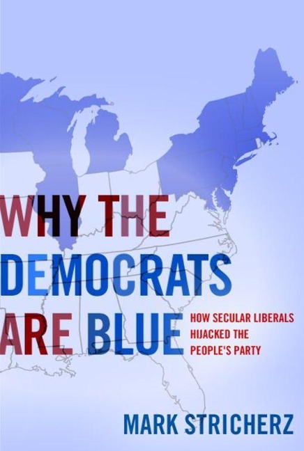 Why the Democrats Are Blue: Secular Liberalism and the Decline of the Peoples Party