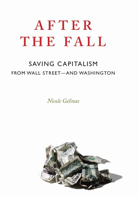 After the Fall: Saving Capitalism from Wall Street--And Washington