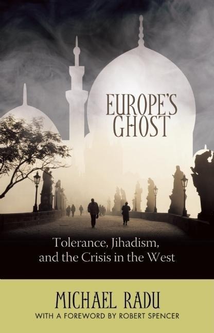 Europes Ghost: Tolerance, Jihadism, and the Crisis in the West