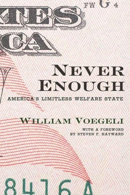Never Enough: Americas Limitless Welfare State