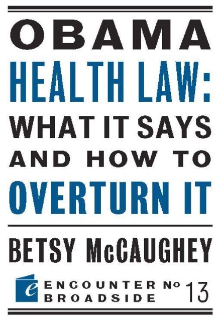 Obama Health Law: What It Says and How to Overturn It : The Lefts War Against Academic Freedom