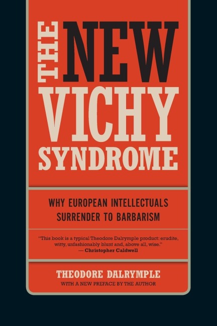 The New Vichy Syndrome: Why European Intellectuals Surrender to Barbarism
