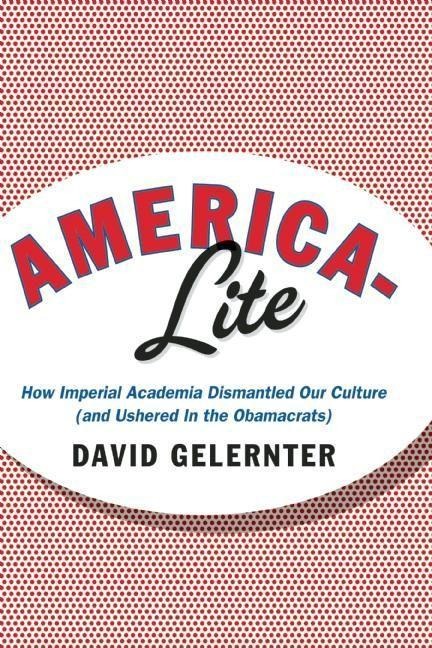 America-Lite: How Imperial Academia Dismantled Our Culture (and Ushered in the Obamacrats)