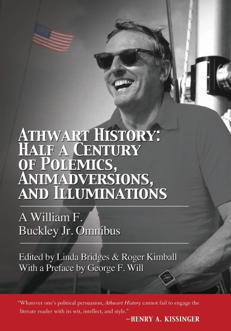Athwart History: Half a Century of Polemics, Animadversions, and Illuminations: A William F Buckley Jr. Omnibus