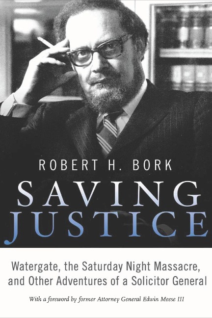 Saving Justice: Watergate, the Saturday Night Massacre, and Other Adventures of a Solicitor General