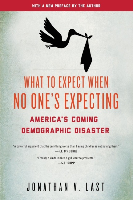 What to Expect When No Ones Expecting: Americas Coming Demographic Disaster