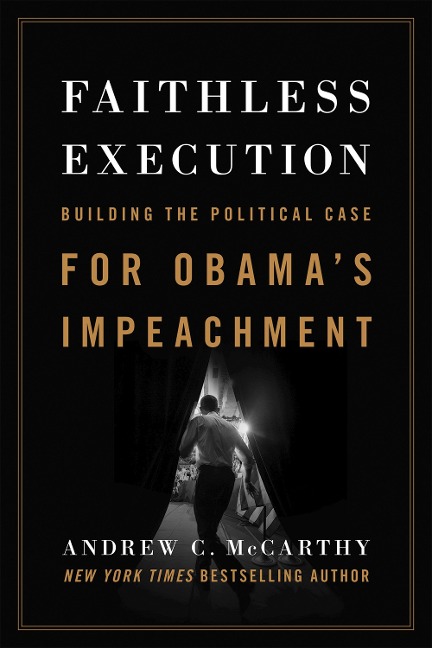 Faithless Execution: Building the Political Case for Obamaas Impeachment