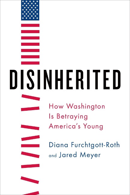 Disinherited: How Washington Is Betraying Americas Young
