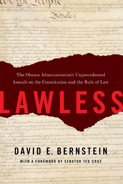 Lawless: The Obama Administrations Unprecedented Assault on the Constitution and the Rule of Law