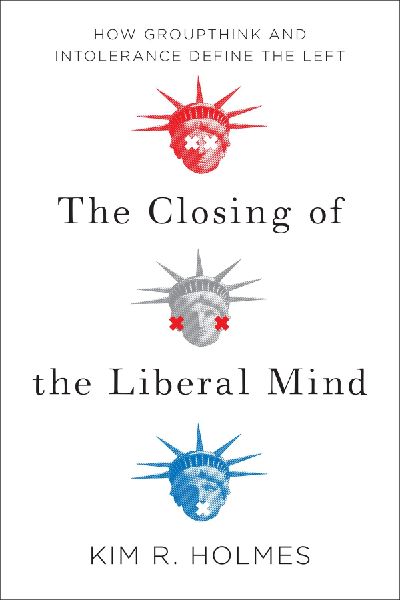 The Closing of the Liberal Mind: How Groupthink and Intolerance Define the Left