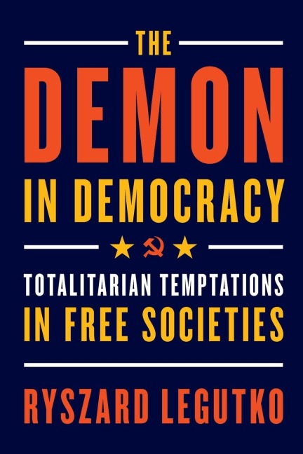The Demon in Democracy: Totalitarian Temptations in Free Societies