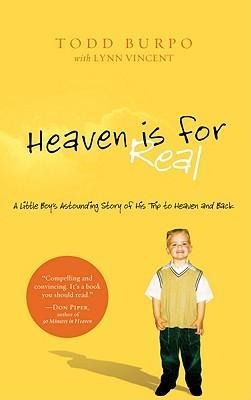 Heaven Is for Real: A Little Boys Astounding Story of His Trip to Heaven and Back