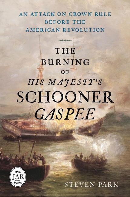 The Burning of His Majestys Schooner Gaspee: An Attack on Crown Rule Before the American Revolution