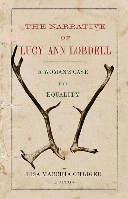 The Narrative of Lucy Ann Lobdell: A Womans Case for Equality