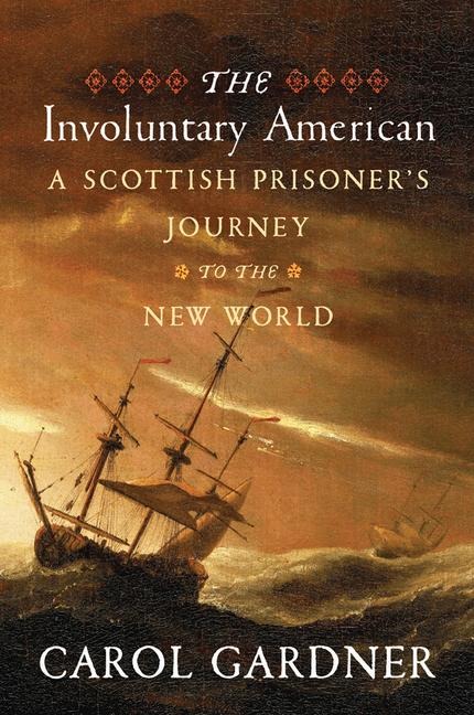 The Involuntary American: A Scottish Prisoners Journey to the New World