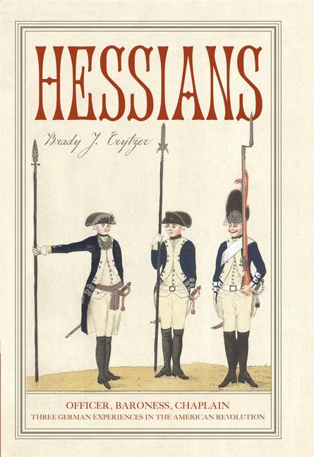 Hessians: Officer, Baroness, Chaplain-Three German Experiences in the American Revolution