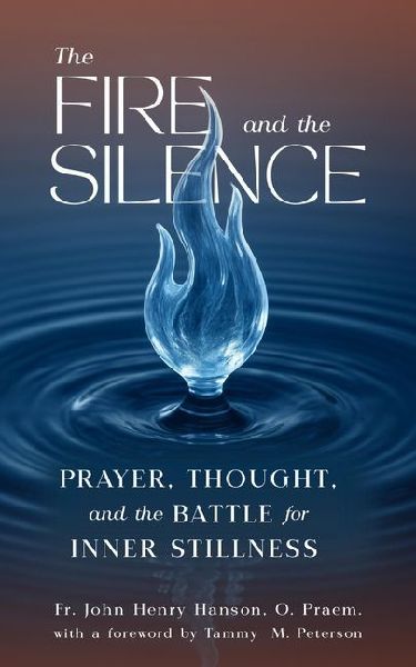 The Fire and the Silence: Prayer, Thought, and the Battle for Inner Stillness