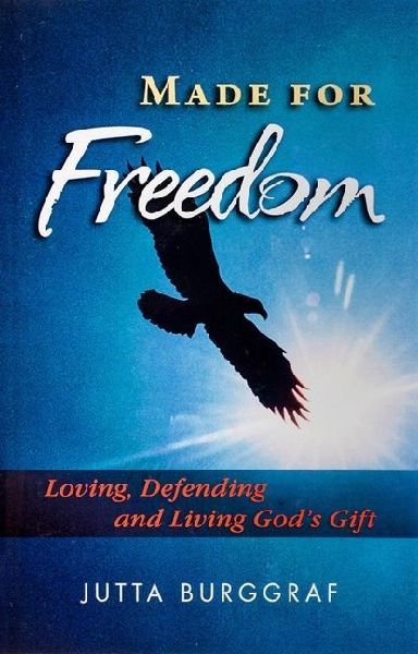 Made for Freedom: Loving, Defending and Living Gods Gift