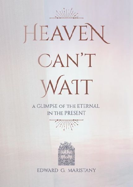Heaven Cant Wait: A Glimpse of the Eternal in the Present