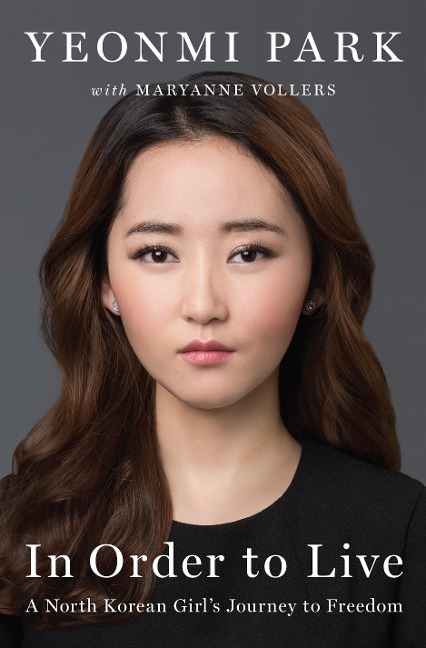 In Order to Live: A North Korean Girls Journey to Freedom