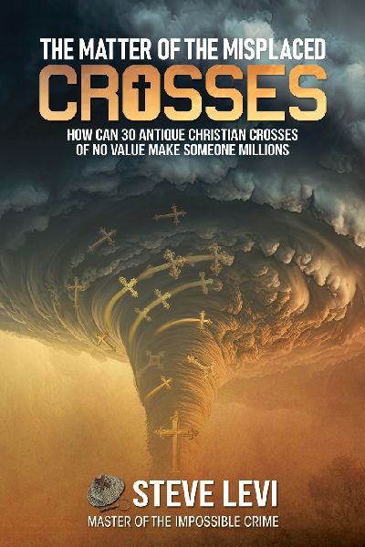 The Matter of the Misplaced Crosses: How can 30 antique Christian crosses of no value make someone Millions