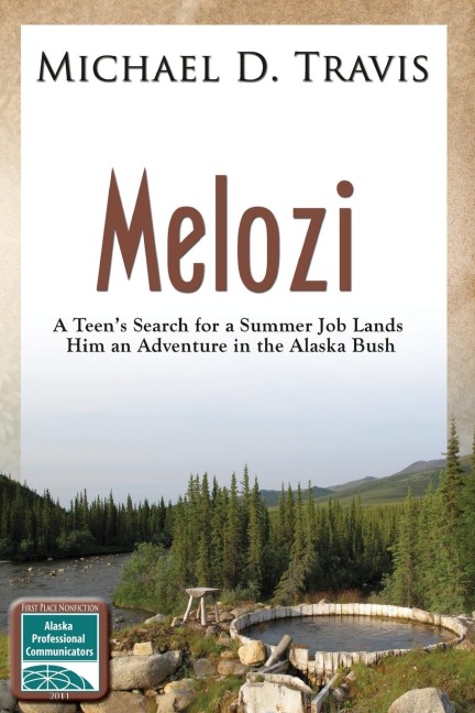 Melozi: A Teens Search for A Summer Job Lands Him An Adventure In The Alaska Bush