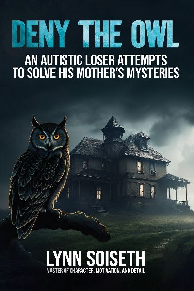 Deny the Owl: An Autistic Loser Attempts to Solve His Mothers Mysteries