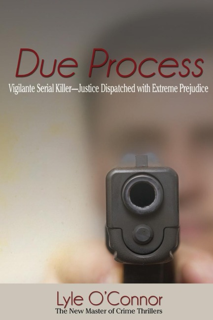 Due Process: Vigilante Serial Killer-Justice Dispatched with Extreme Prejudice