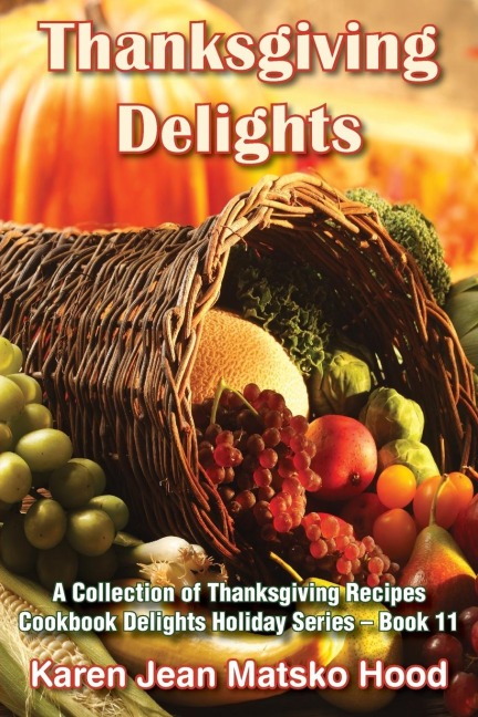 Thanksgiving Delights Cookbook: A Collection of Thanksgiving Recipes