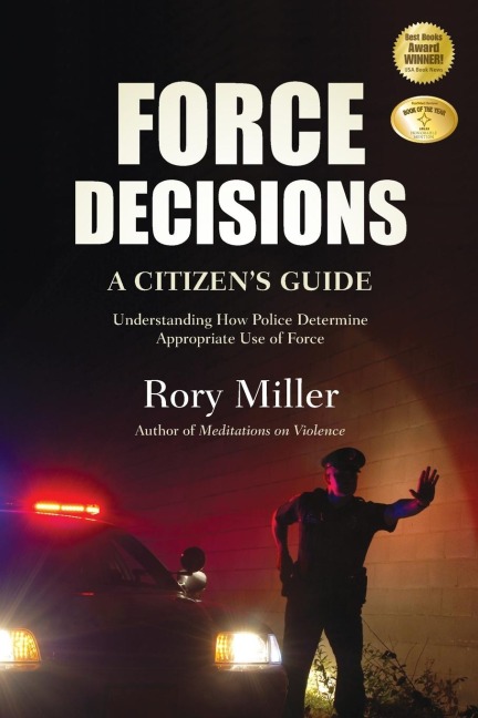 Force Decisions: A Citizens Guide to Understanding How Police Determine Appropriate Use of Force