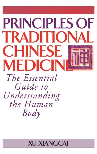 Principles of Traditional Chinese Medicine: The Essential Guide to Understanding the Human Body