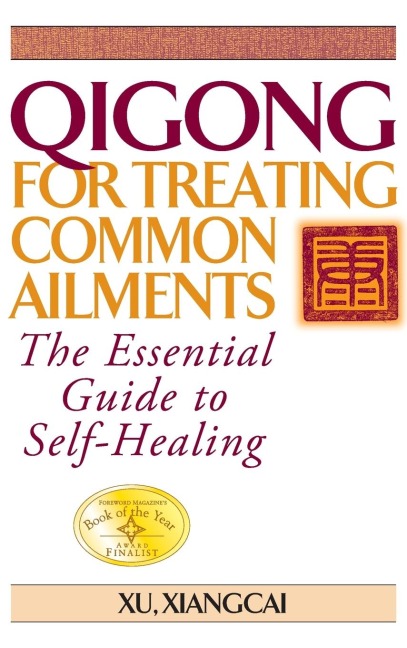 Qigong for Treating Common Ailments: The Essential Guide to Self Healing
