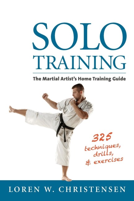 Solo Training: The Martial Artists Home Training Guide