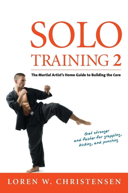 Solo Training 2: The Martial Artists Guide to Building the Core