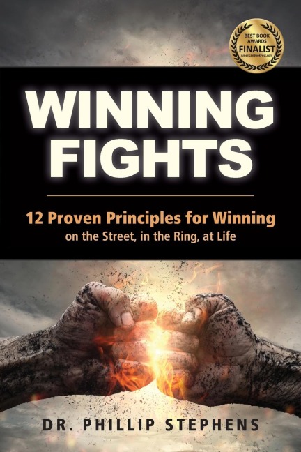 Winning Fights: 12 Proven Principles for Winning on the Street, in the Ring, at Life