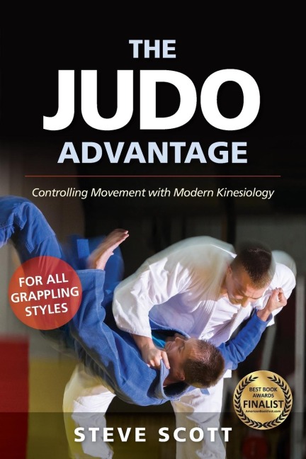 The Judo Advantage: Controlling Movement with Modern Kinesiology. For All Grappling Styles