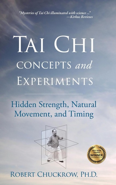 Tai CHI Concepts and Experiments: Hidden Strength, Natural Movement, and Timing