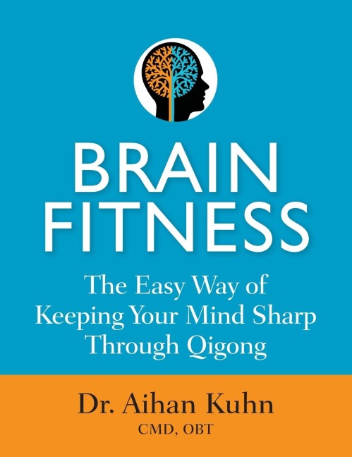 Brain Fitness: The Easy Way of Keeping Your Mind Sharp Through Qigong