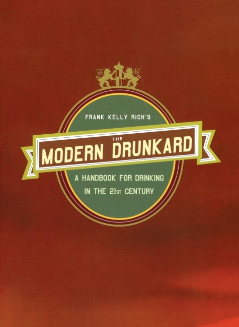 The Modern Drunkard: A Handbook for Drinking in the 21st Century