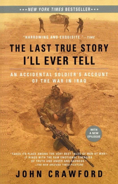 The Last True Story Ill Ever Tell: An Accidental Soldiers Account of the War in Iraq