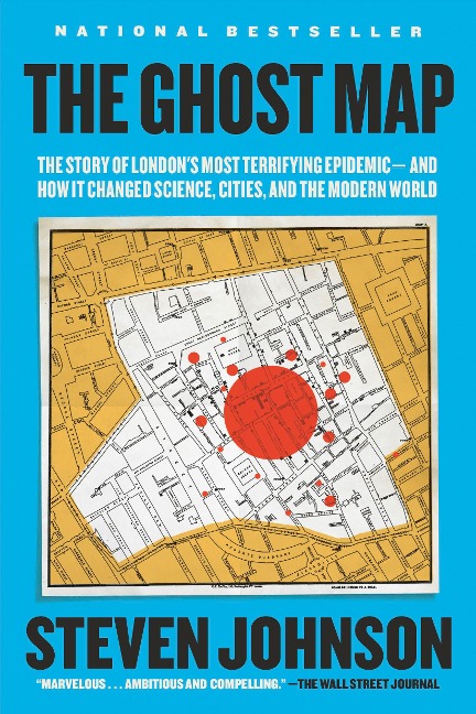 The Ghost Map: The Story of Londons Most Terrifying Epidemic--And How It Changed Science, Cities, and the Modern World