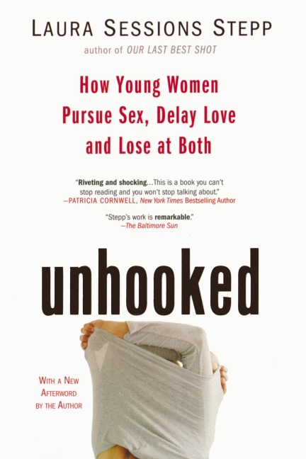 Unhooked How Young Women Pursue Sex, Delay Love and Lose at Both