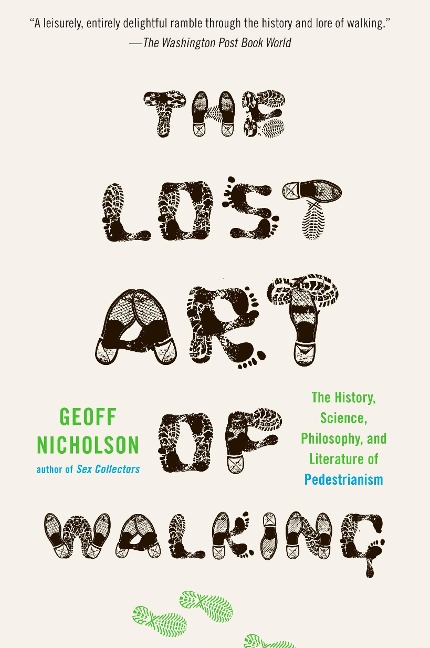 The Lost Art of Walking: The Lost Art of Walking: The History, Science, and Literature of Pedestrianism