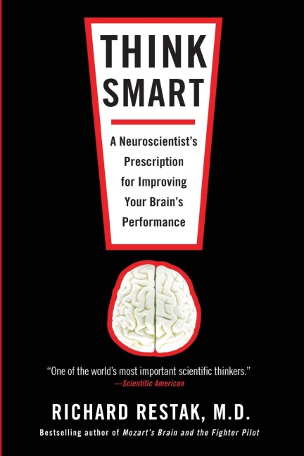 Think Smart: A Neuroscientists Prescription for Improving Your Brains Performance